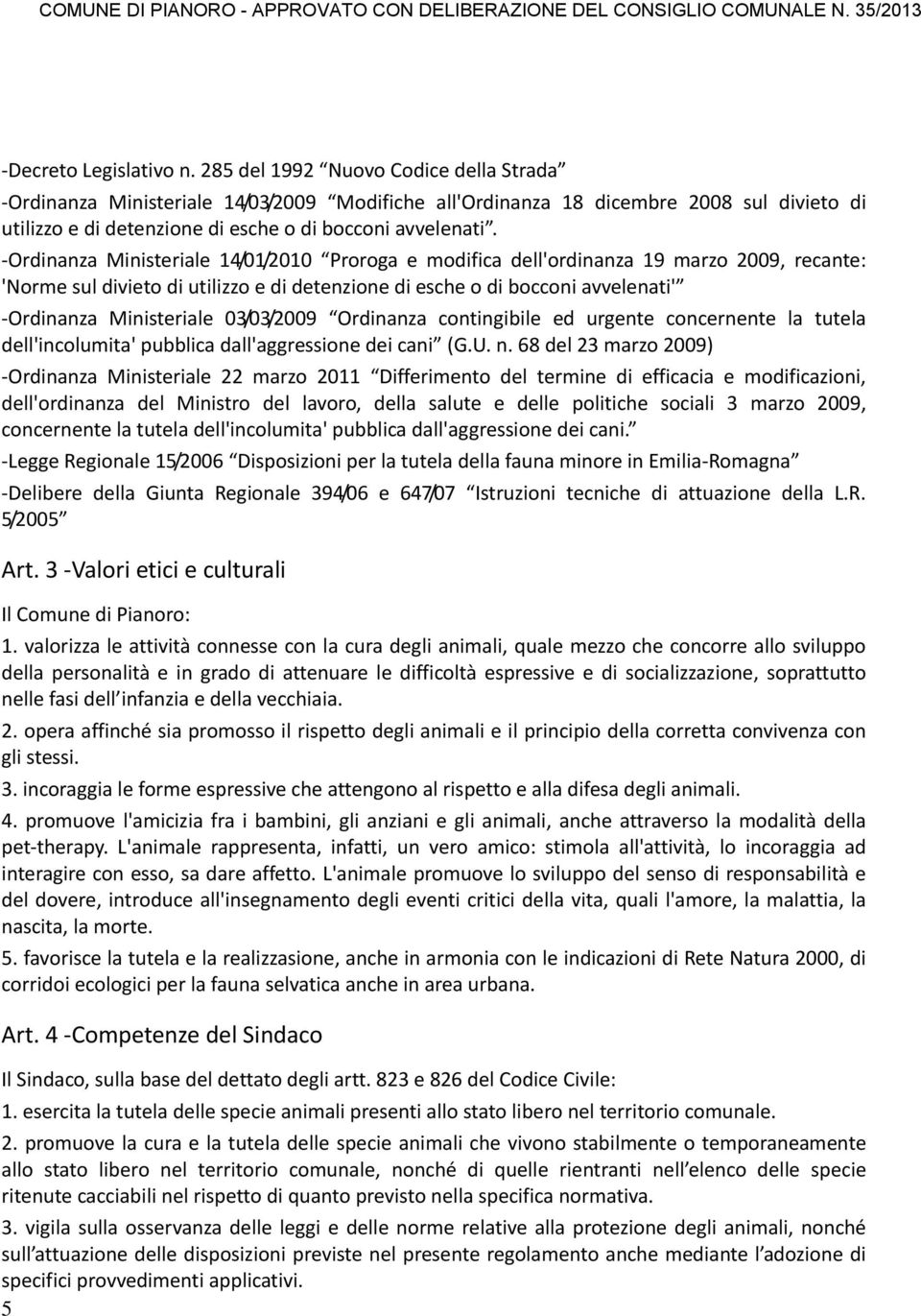 Ordinanza Ministeriale 14/01/2010 Proroga e modifica dell'ordinanza 19 marzo 2009, recante: 'Norme sul divieto di utilizzo e di detenzione di esche o di bocconi avvelenati' Ordinanza Ministeriale