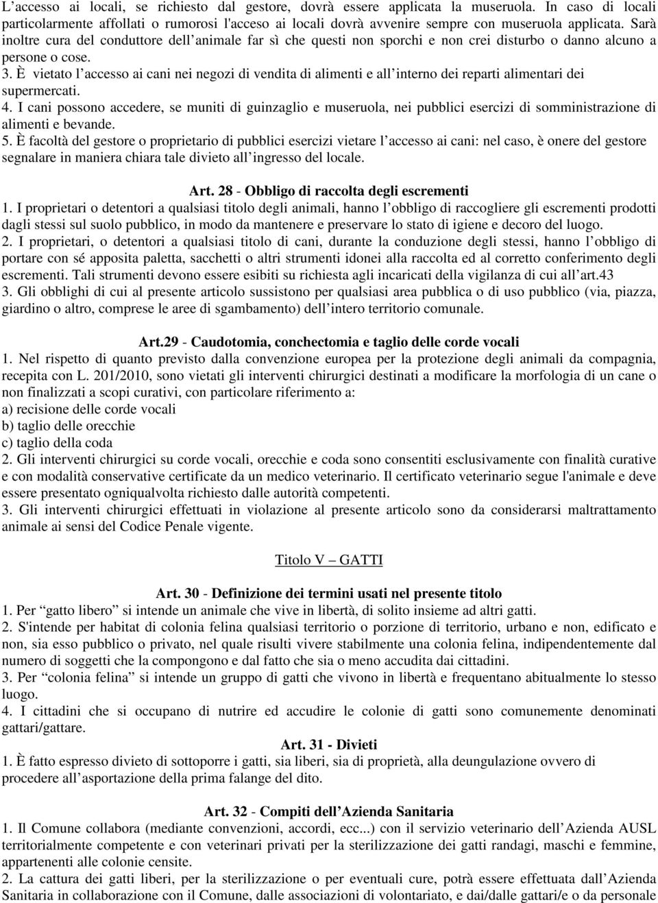 Sarà inoltre cura del conduttore dell animale far sì che questi non sporchi e non crei disturbo o danno alcuno a persone o cose. 3.