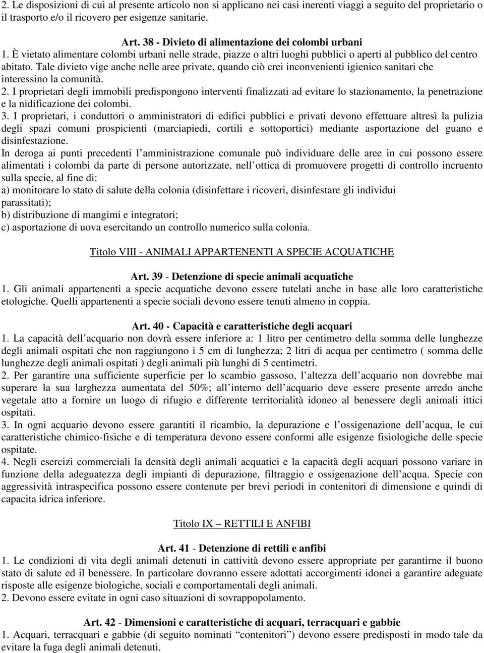 Tale divieto vige anche nelle aree private, quando ciò crei inconvenienti igienico sanitari che interessino la comunità. 2.