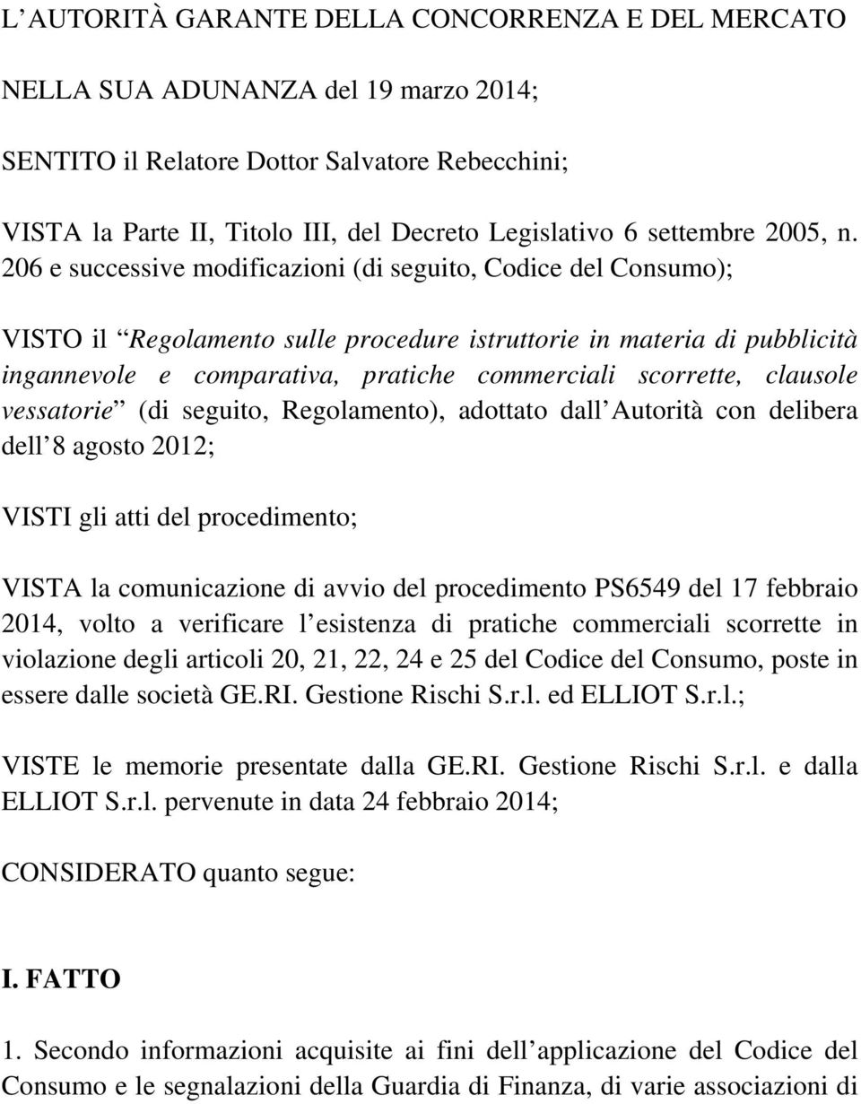 206 e successive modificazioni (di seguito, Codice del Consumo); VISTO il Regolamento sulle procedure istruttorie in materia di pubblicità ingannevole e comparativa, pratiche commerciali scorrette,