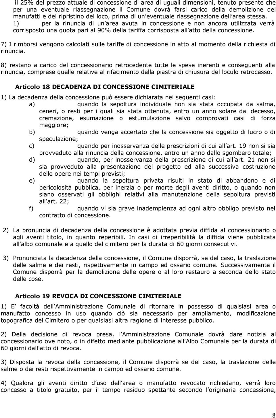 1) per la rinuncia di un area avuta in concessione e non ancora utilizzata verrà corrisposto una quota pari al 90% della tariffa corrisposta all atto della concessione.