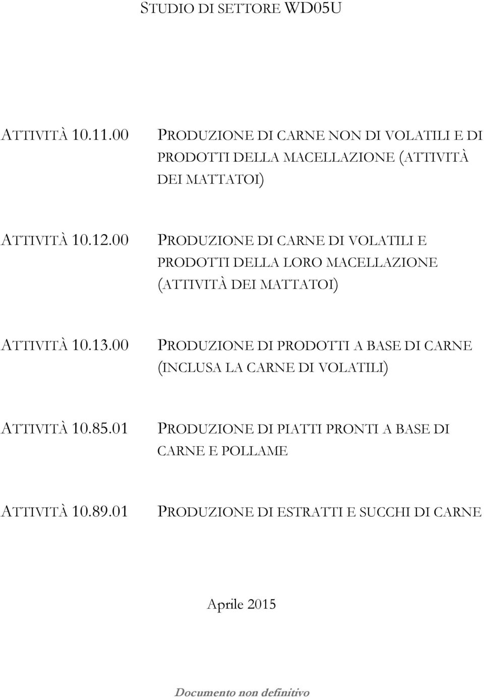 00 PRODUZIONE DI CARNE DI VOLATILI E PRODOTTI DELLA LORO MACELLAZIONE (ATTIVITÀ DEI MATTATOI) ATTIVITÀ 10.13.