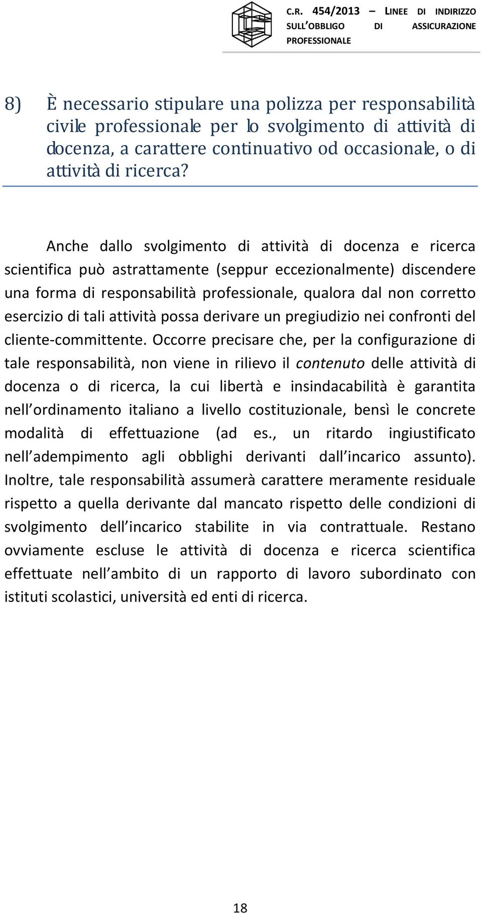 esercizio di tali attività possa derivare un pregiudizio nei confronti del cliente-committente.