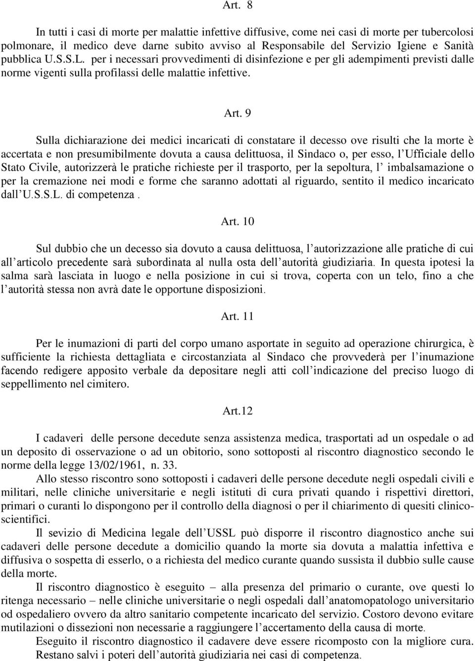 9 Sulla dichiarazione dei medici incaricati di constatare il decesso ove risulti che la morte è accertata e non presumibilmente dovuta a causa delittuosa, il Sindaco o, per esso, l Ufficiale dello