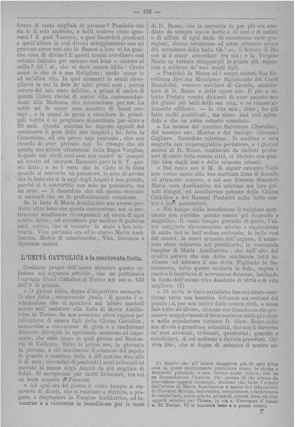 E questi musici avrebbero essi cotanto faticato per cantare così bene e cantare al nulla? Ah! sì, che vi deve essere Iddio!. Credo ancor io che vi è una Religione ; credo ancor io ad un'altra vita.