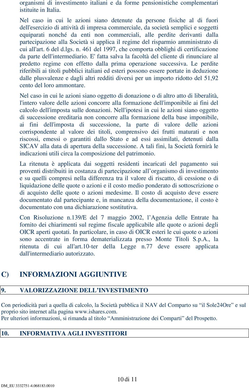 alle perdite derivanti dalla partecipazione alla Società si applica il regime del risparmio amministrato di cui all'art. 6 del d.lgs. n.