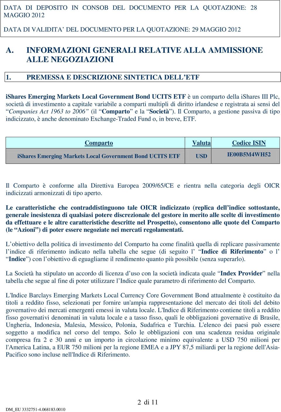 PREMESSA E DESCRIZIONE SINTETICA DELL ETF ishares Emerging Markets Local Government Bond UCITS ETF è un comparto della ishares III Plc, società di investimento a capitale variabile a comparti