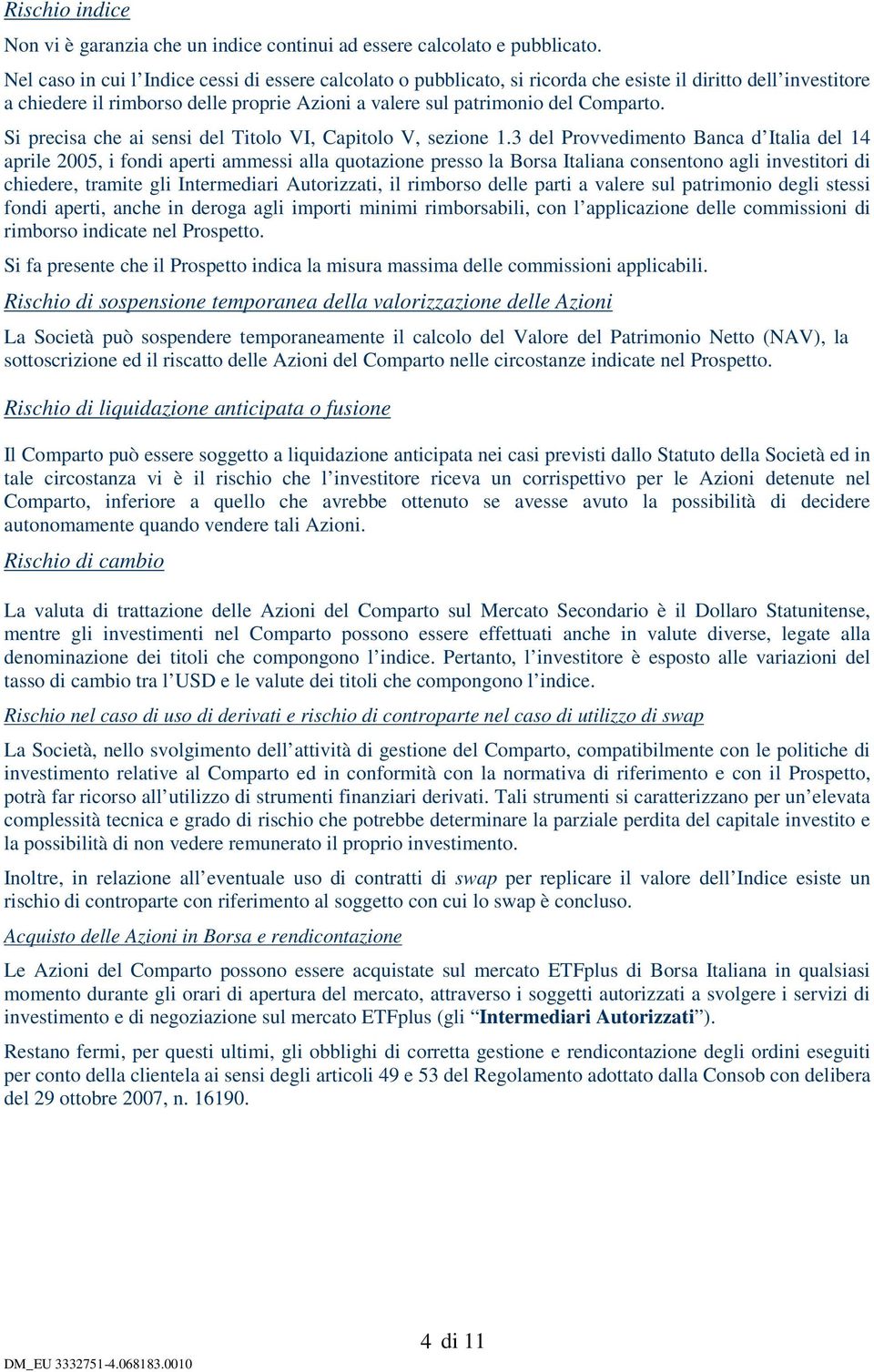 Si precisa che ai sensi del Titolo VI, Capitolo V, sezione 1.