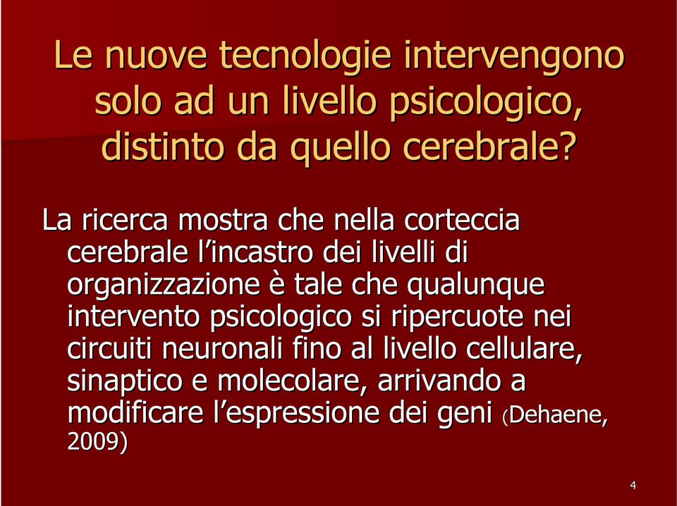 che qualunque intervento psicologico si ripercuote nei circuiti neuronali fino al livello