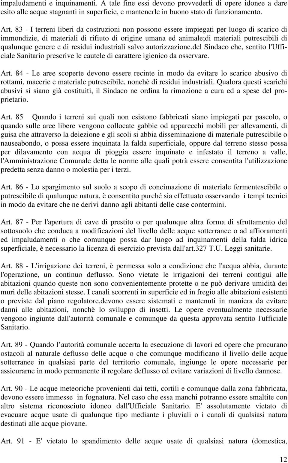 e di residui industriali salvo autorizzazione.del Sindaco che, sentito l'ufficiale Sanitario prescrive le cautele di carattere igienico da osservare. Art.