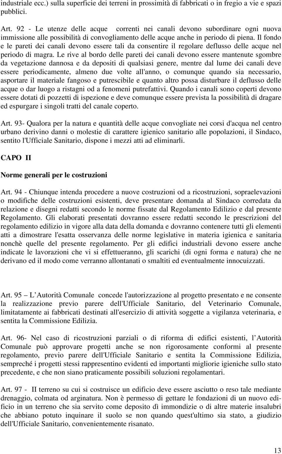 Il fondo e le pareti dei canali devono essere tali da consentire il regolare deflusso delle acque nel periodo di magra.