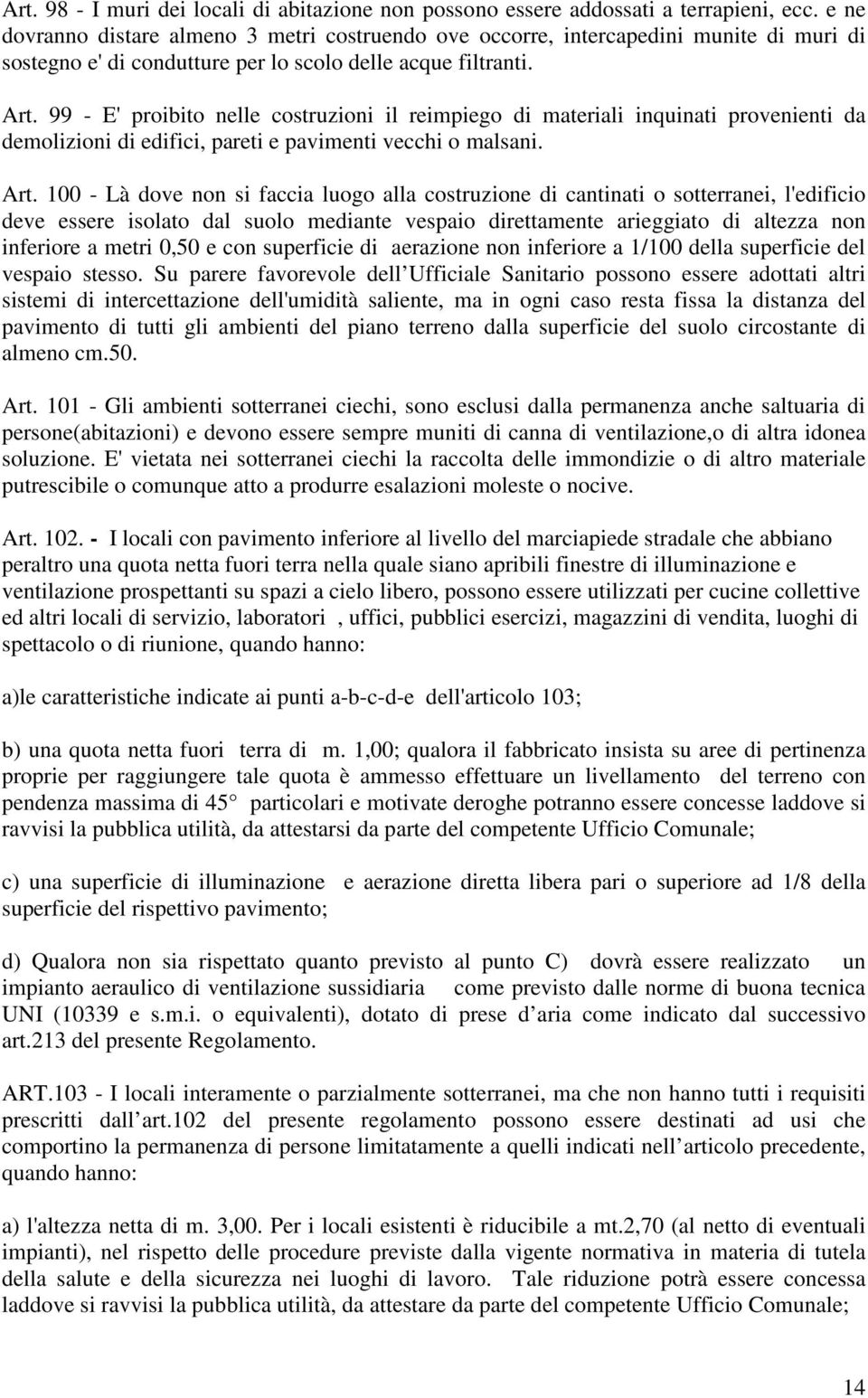 99 - E' proibito nelle costruzioni il reimpiego di materiali inquinati provenienti da demolizioni di edifici, pareti e pavimenti vecchi o malsani. Art.