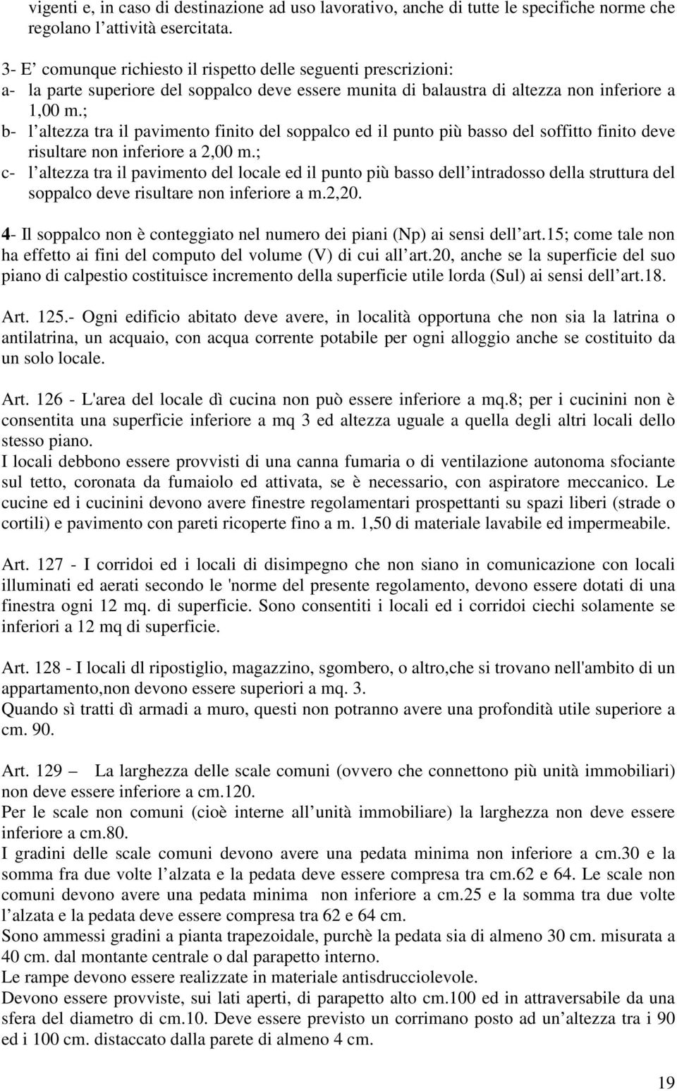 ; b- l altezza tra il pavimento finito del soppalco ed il punto più basso del soffitto finito deve risultare non inferiore a 2,00 m.