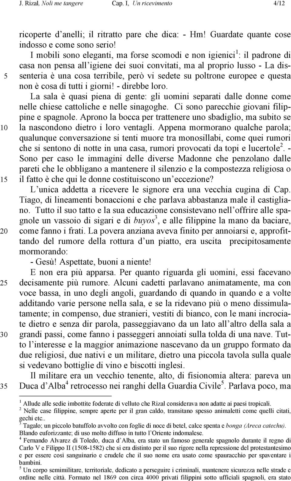 poltrone europee e questa non è cosa di tutti i giorni! - direbbe loro. La sala è quasi piena di gente: gli uomini separati dalle donne come nelle chiese cattoliche e nelle sinagoghe.