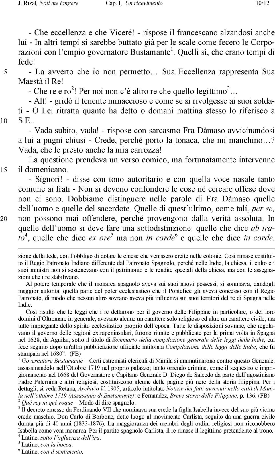 - La avverto che io non permetto Sua Eccellenza rappresenta Sua Maestà il Re! - Che re e ro 2! Per noi non c è altro re che quello legittimo 3 - Alt!