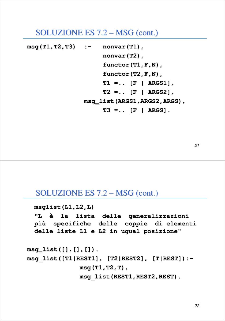 ) msglist(l1,l2,l) "L è la lista delle generalizzazioni più specifiche delle coppie di elementi delle liste L1 e