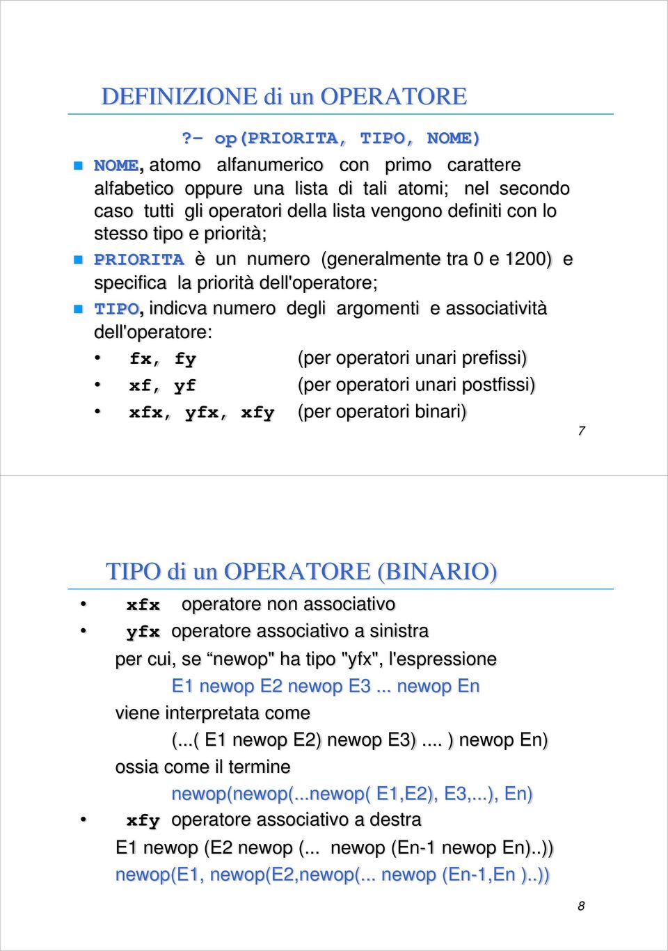 e priorità; PRIORITA è un numero (generalmente tra 0 e 1200) e specifica la priorità dell'operatore; TIPO, indicva numero degli argomenti e associatività dell'operatore: fx, fy (per operatori unari