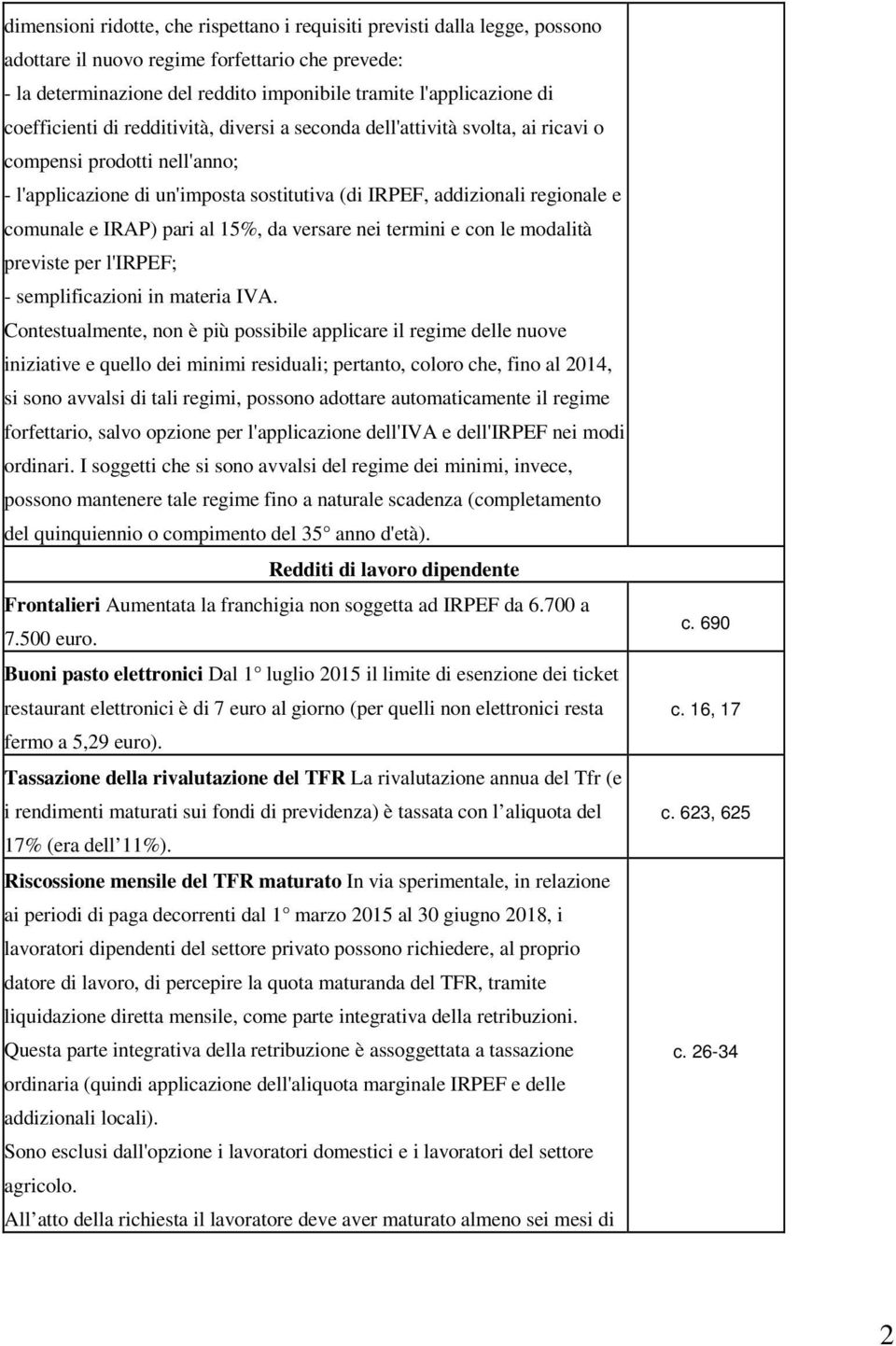 IRAP) pari al 15%, da versare nei termini e con le modalità previste per l'irpef; - semplificazioni in materia IVA.