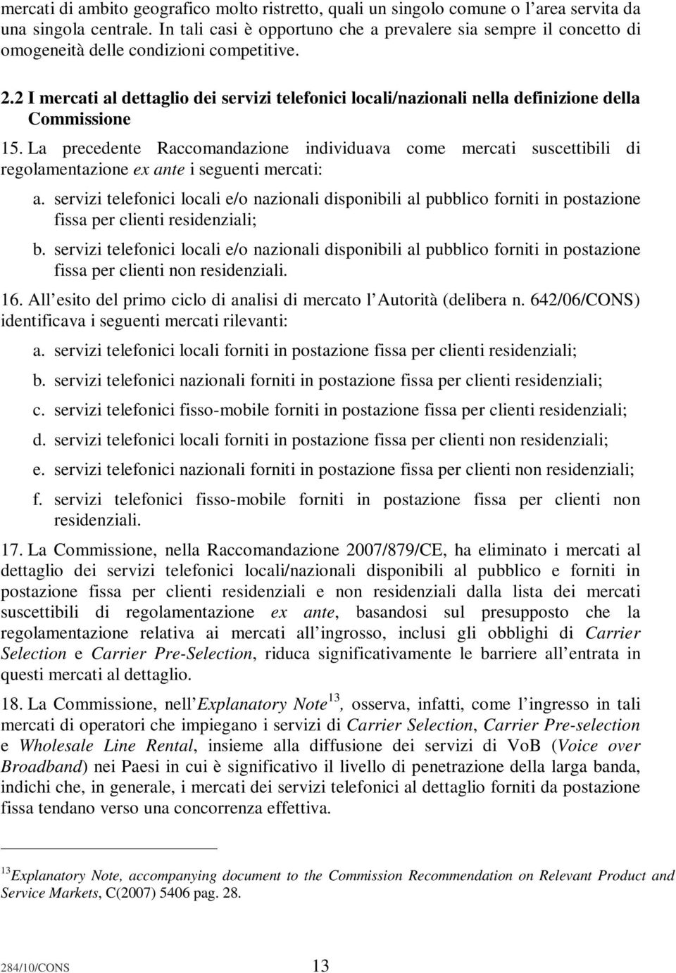 2 I mercati al dettaglio dei servizi telefonici locali/nazionali nella definizione della Commissione 15.