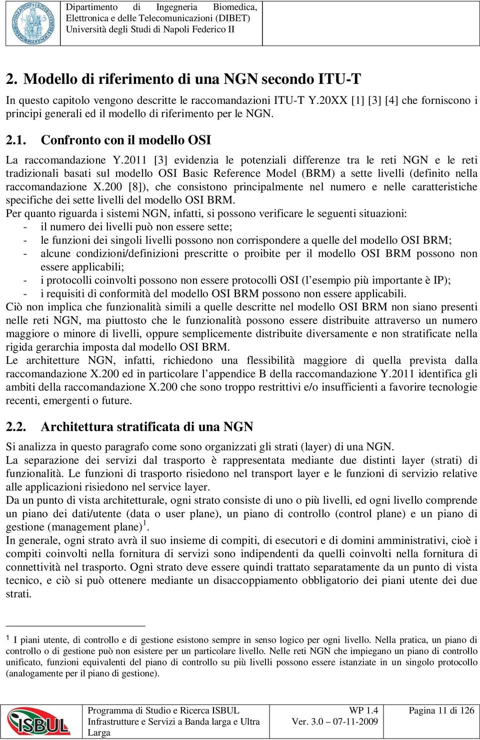 2011 [3] evidenzia le potenziali differenze tra le reti NGN e le reti tradizionali basati sul modello OSI Basic Reference Model (BRM) a sette livelli (definito nella raccomandazione X.