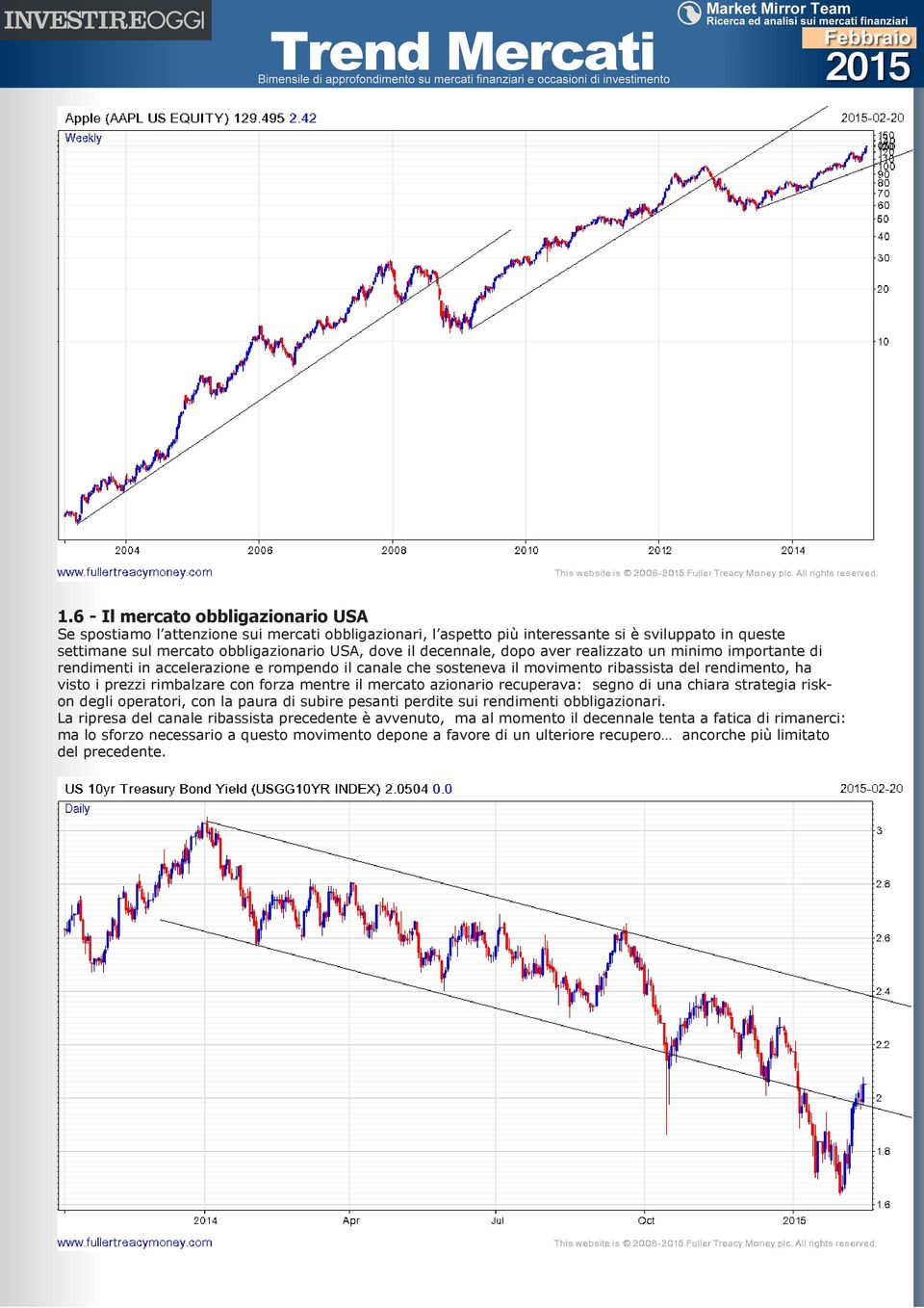 mentre il mercato azionario recuperava: segno di una chiara strategia riskon degli operatori, con la paura di subire pesanti perdite sui rendimenti obbligazionari.