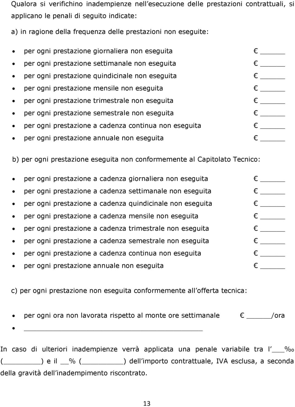 trimestrale non eseguita per ogni prestazione semestrale non eseguita per ogni prestazione a cadenza continua non eseguita per ogni prestazione annuale non eseguita b) per ogni prestazione eseguita