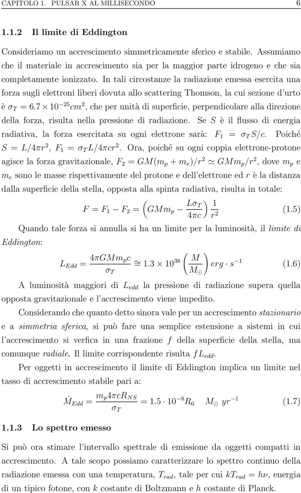 In tali circostanze la radiazione emessa esercita una forza sugli elettroni liberi dovuta allo scattering Thomson, la cui sezione d urto è σ T = 6.