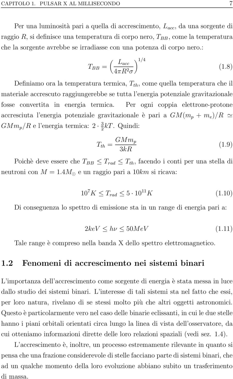 avrebbe se irradiasse con una potenza di corpo nero.: T BB = ( ) 1/4 Lacc (1.