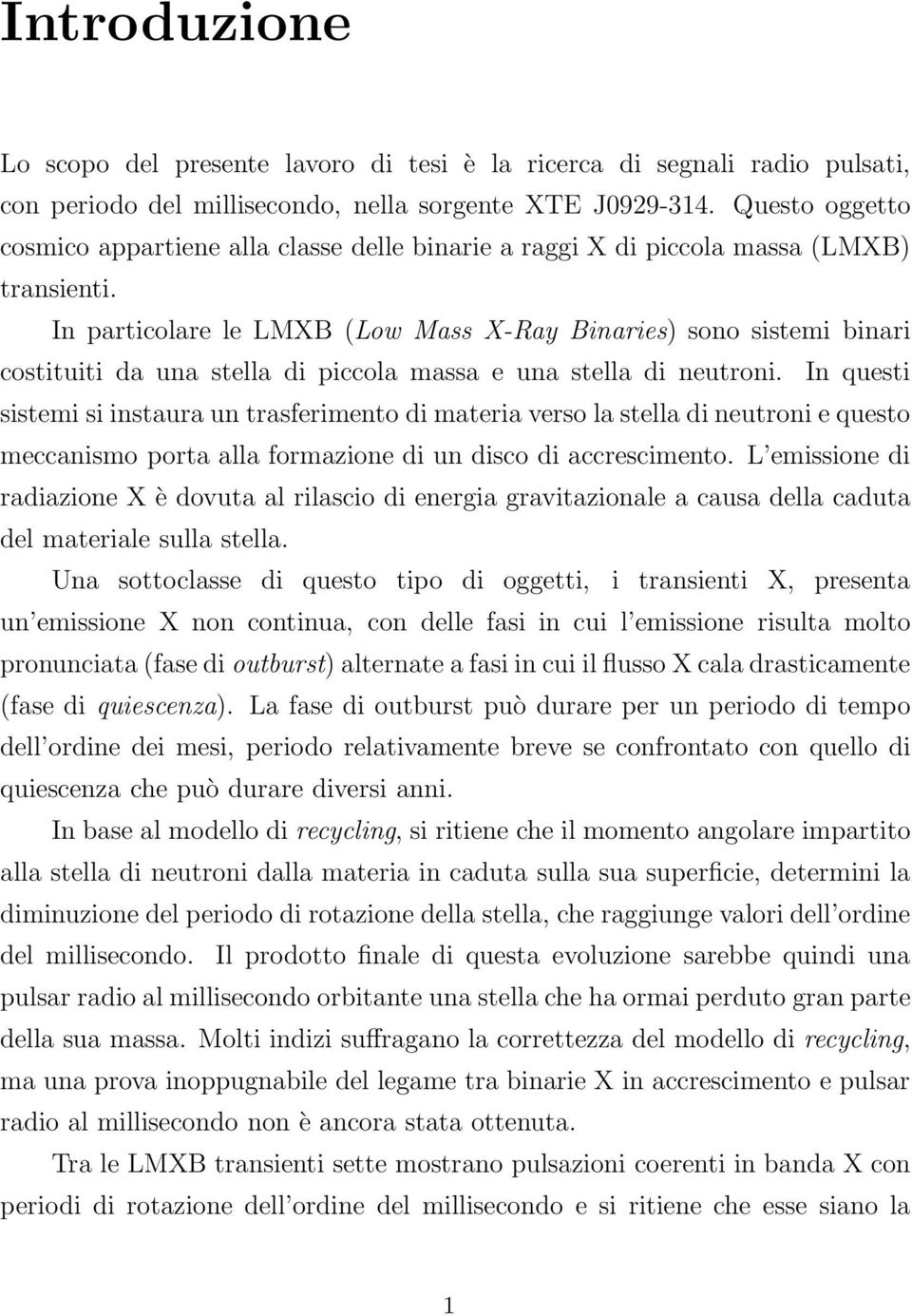 In particolare le LMXB (Low Mass X-Ray Binaries) sono sistemi binari costituiti da una stella di piccola massa e una stella di neutroni.