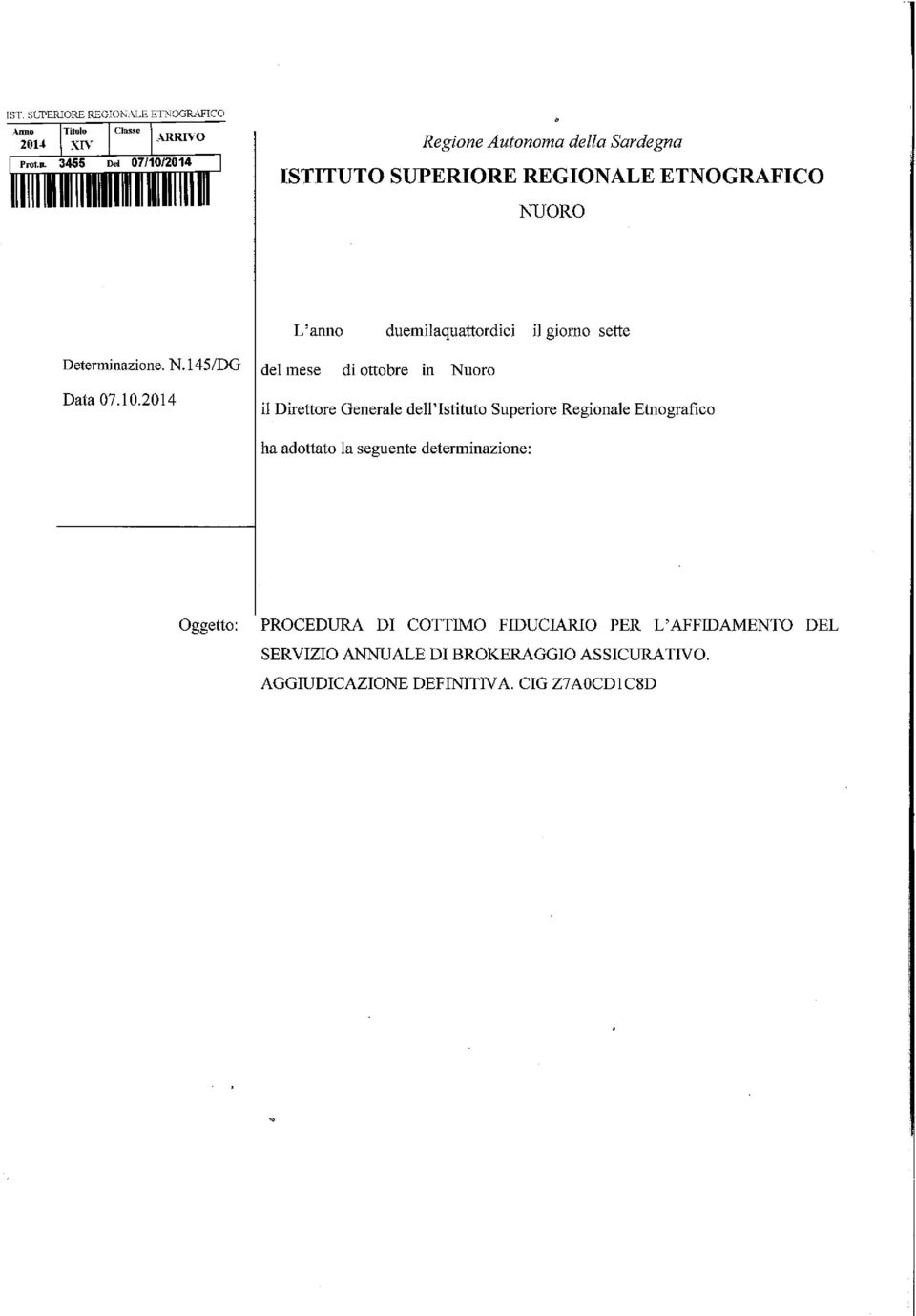 10.2014 dei mese di ottobre in Nuoro il Direttore Generale dell'istituto Superiore Regionale Etnografico ha adottato la seguente determinazione: