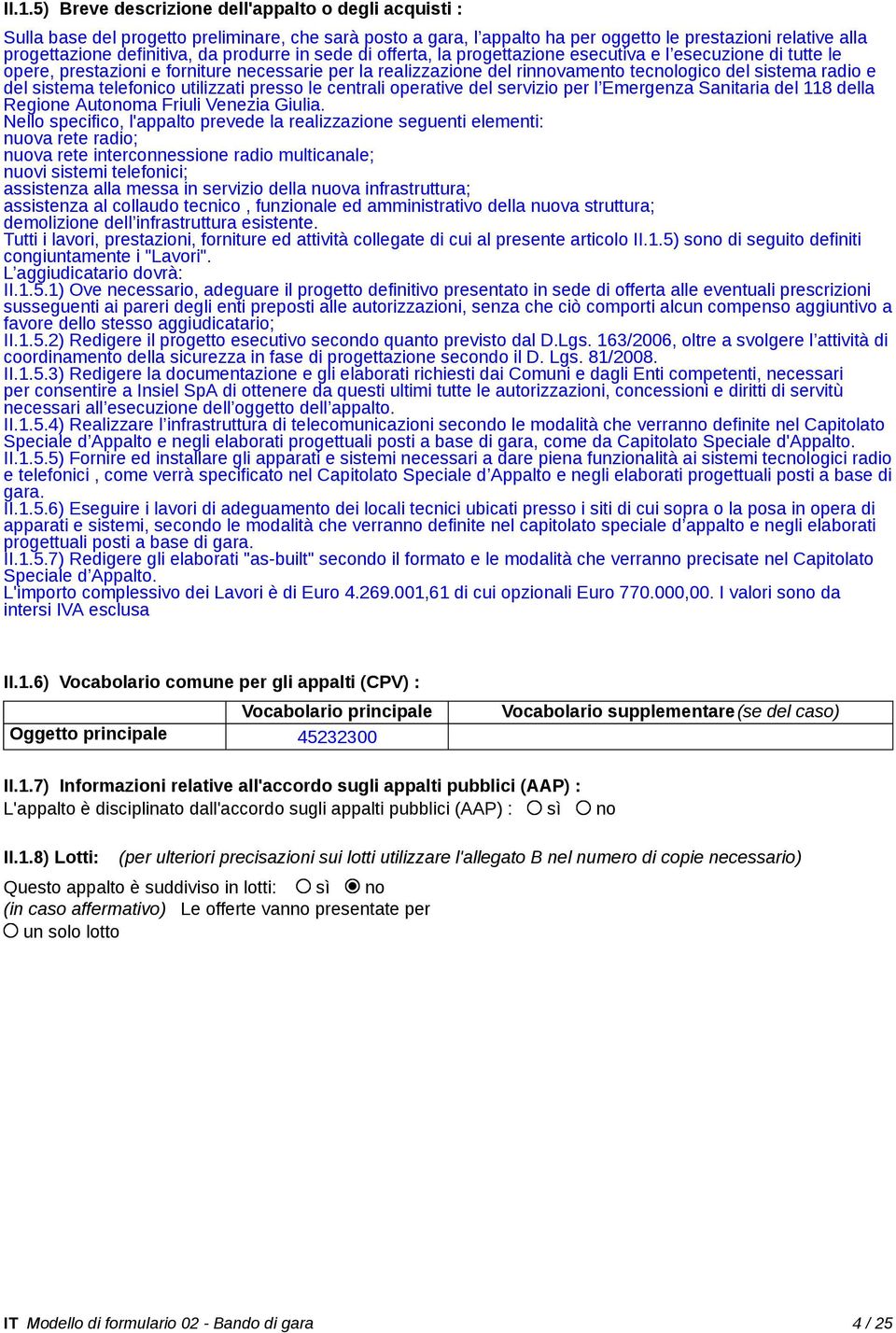 del sistema telefonico utilizzati presso le centrali operative del servizio per l Emergenza Sanitaria del 118 della Regione Autonoma Friuli Venezia Giulia.