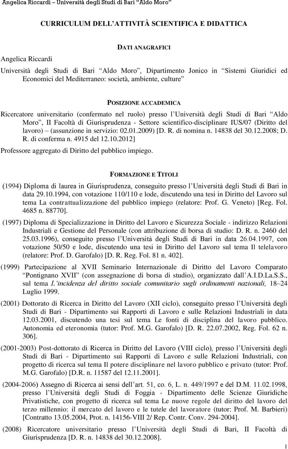 scientifico-disciplinare IUS/07 (Diritto del lavoro) (assunzione in servizio: 02.01.2009) [D. R. di nomina n. 14838 del 30.12.2008; D. R. di conferma n. 4915 del 12.10.