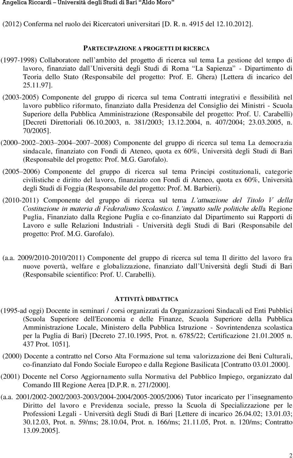 - Dipartimento di Teoria dello Stato (Responsabile del progetto: Prof. E. Ghera) [Lettera di incarico del 25.11.97].