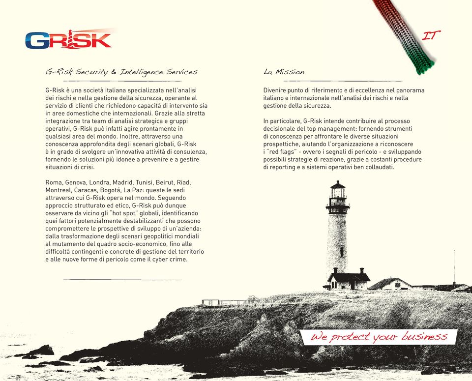 Grazie alla stretta integrazione tra team di analisi strategica e gruppi operativi, G-Risk può infatti agire prontamente in qualsiasi area del mondo.