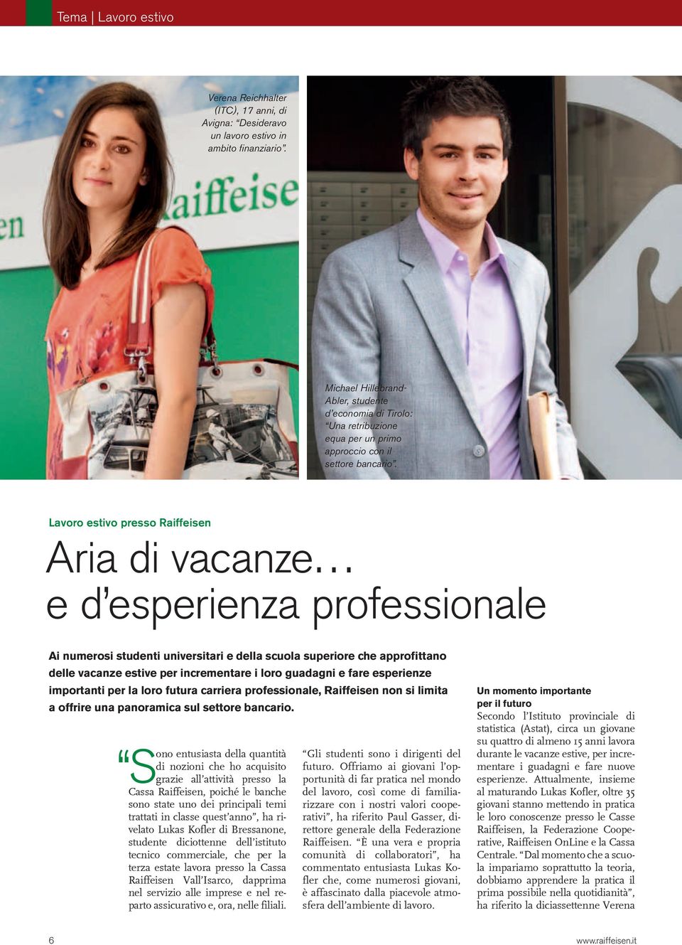 Lavoro estivo presso Raiffeisen Aria di vacanze e d esperienza professionale Ai numerosi studenti universitari e della scuola superiore che approfittano delle vacanze estive per incrementare i loro