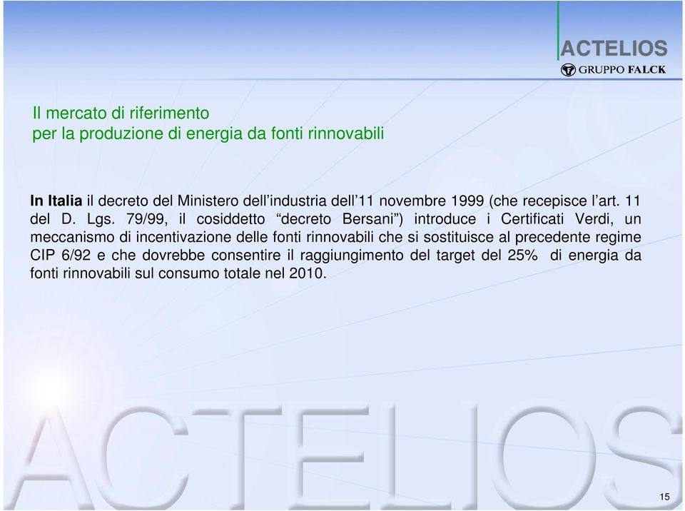 79/99, il cosiddetto decreto Bersani ) introduce i Certificati Verdi, un meccanismo di incentivazione delle fonti