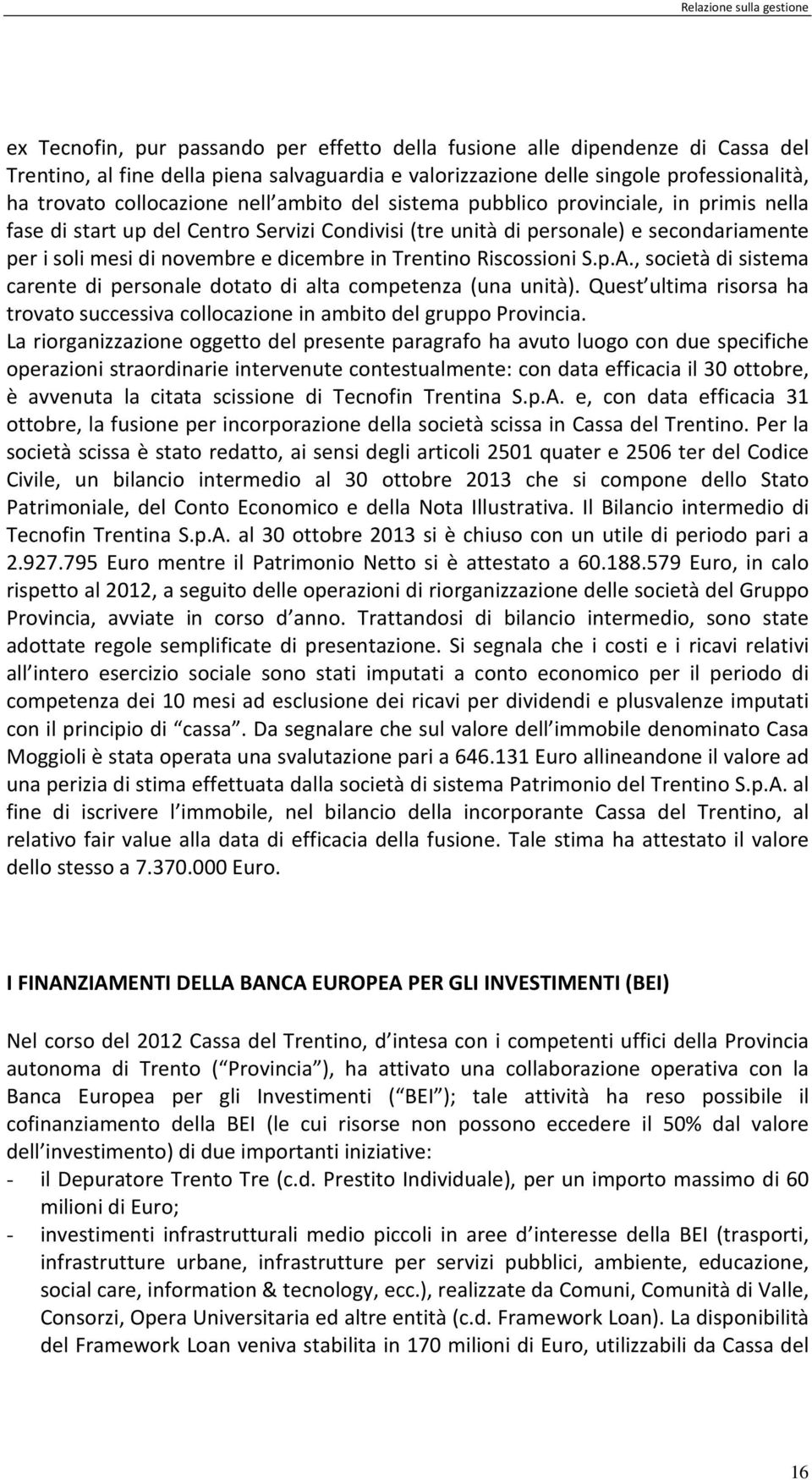 e dicembre in Trentino Riscossioni S.p.A., società di sistema carente di personale dotato di alta competenza (una unità).