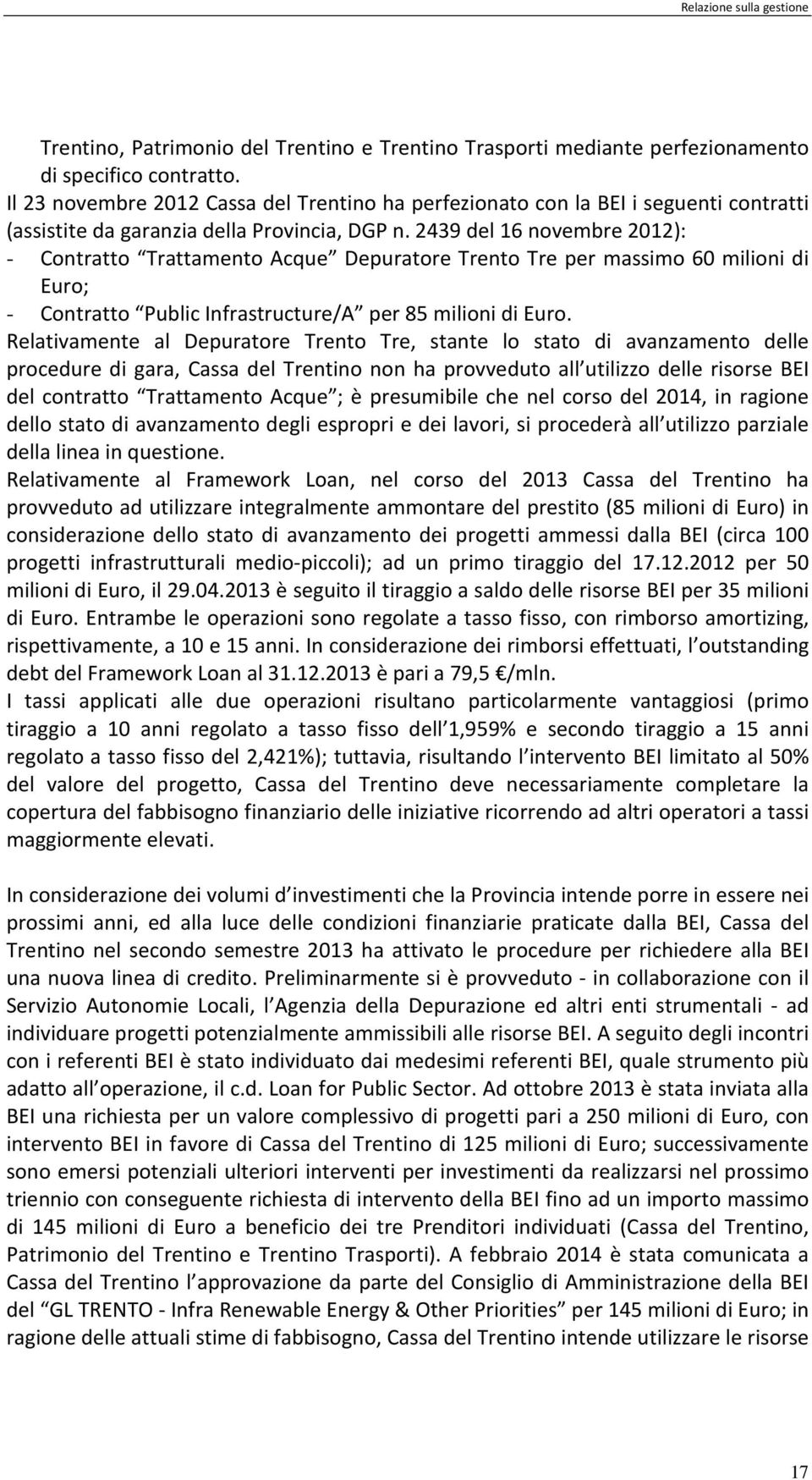 2439 del 16 novembre 2012): - Contratto Trattamento Acque Depuratore Trento Tre per massimo 60 milioni di Euro; - Contratto Public Infrastructure/A per 85 milioni di Euro.