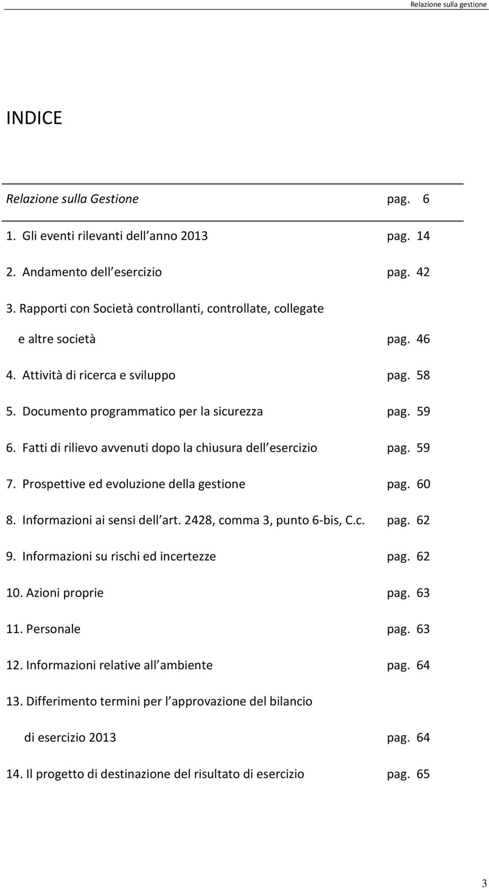 Fatti di rilievo avvenuti dopo la chiusura dell esercizio pag. 59 7. Prospettive ed evoluzione della gestione pag. 60 8. Informazioni ai sensi dell art. 2428, comma 3, punto 6-bis, C.c. pag. 62 9.