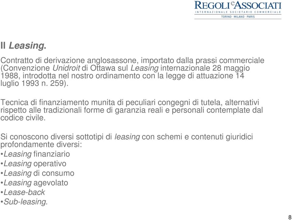 introdotta nel nostro ordinamento con la legge di attuazione 14 luglio 1993 n. 259).