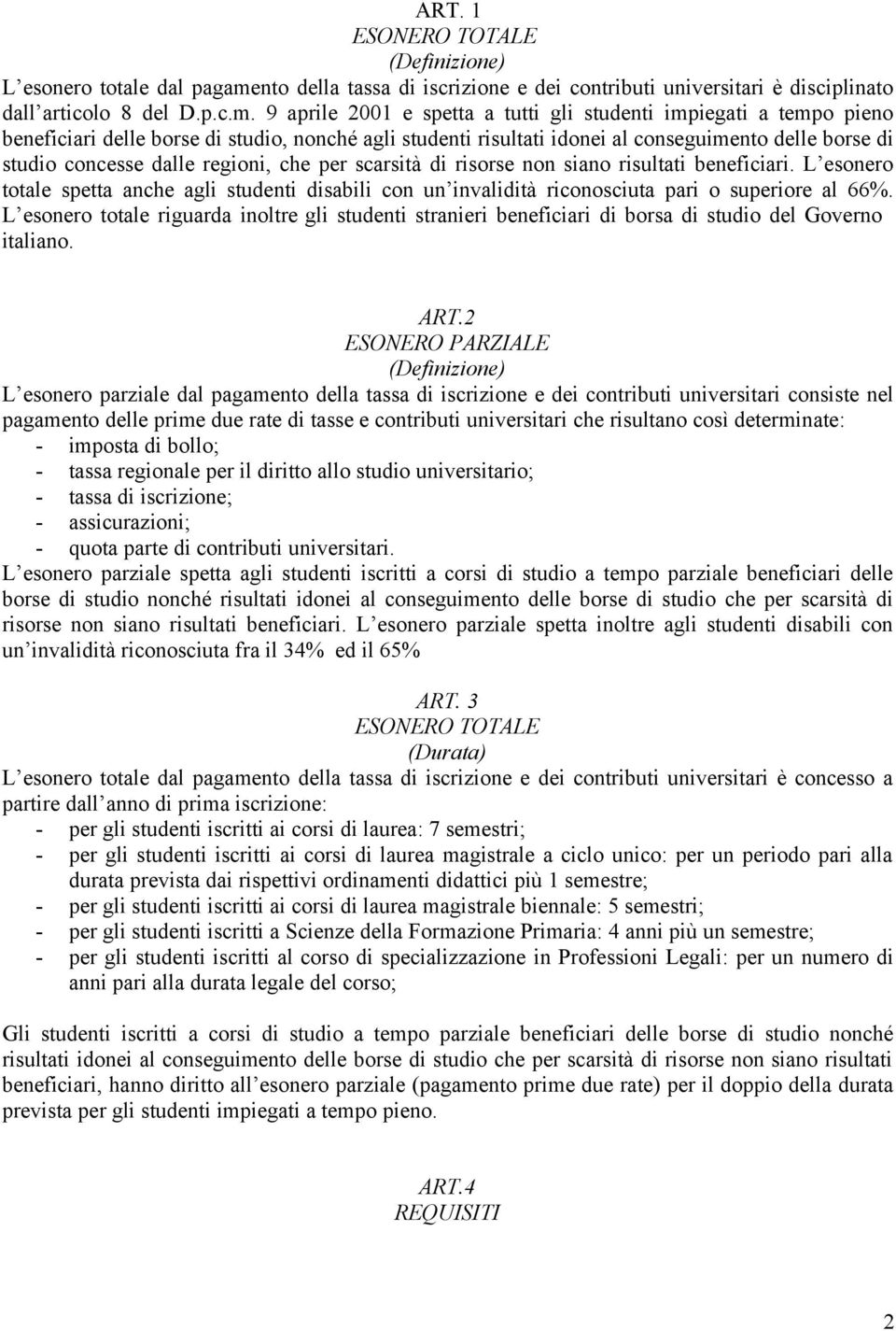 9 aprile 2001 e spetta a tutti gli studenti impiegati a tempo pieno beneficiari delle borse di studio, nonché agli studenti risultati idonei al conseguimento delle borse di studio concesse dalle