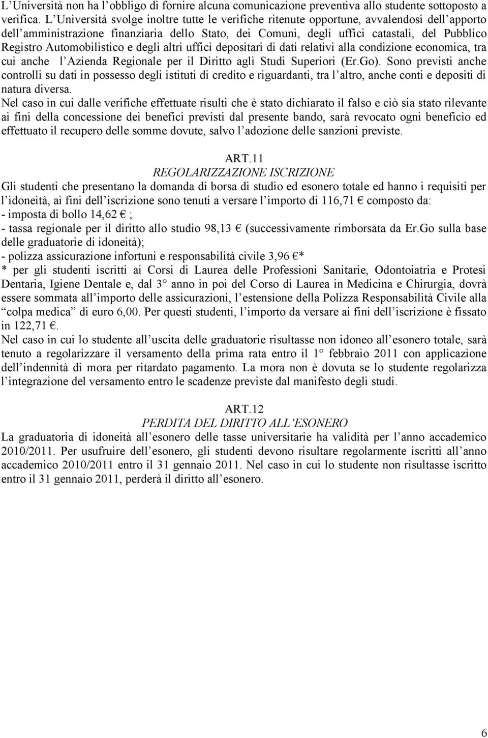 Automobilistico e degli altri uffici depositari di dati relativi alla condizione economica, tra cui anche l Azienda Regionale per il Diritto agli Studi Superiori (Er.Go).