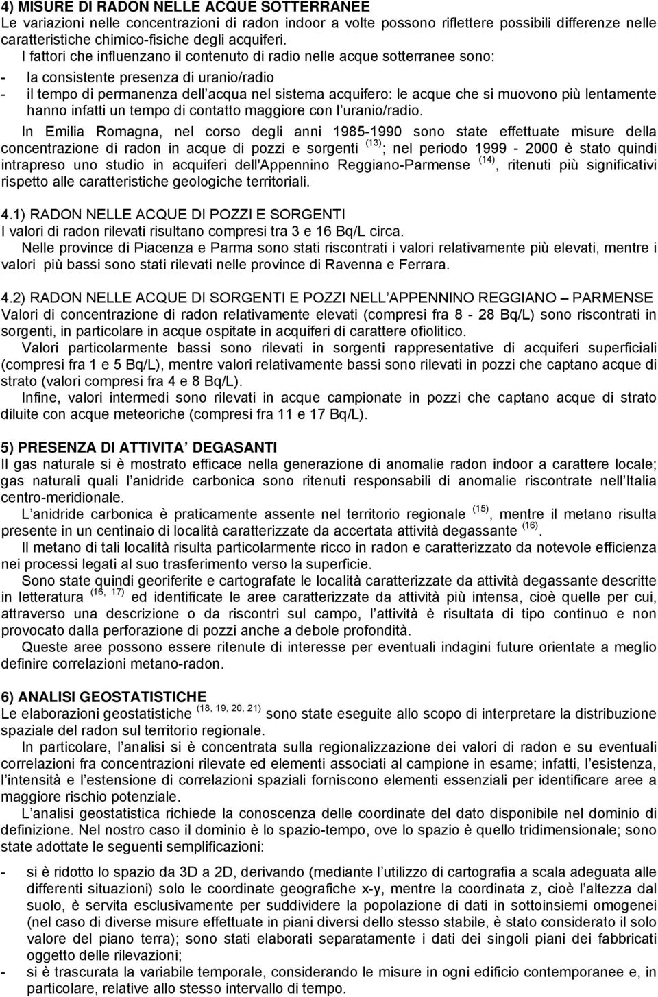 muovono più lentamente hanno infatti un tempo di contatto maggiore con l uranio/radio.