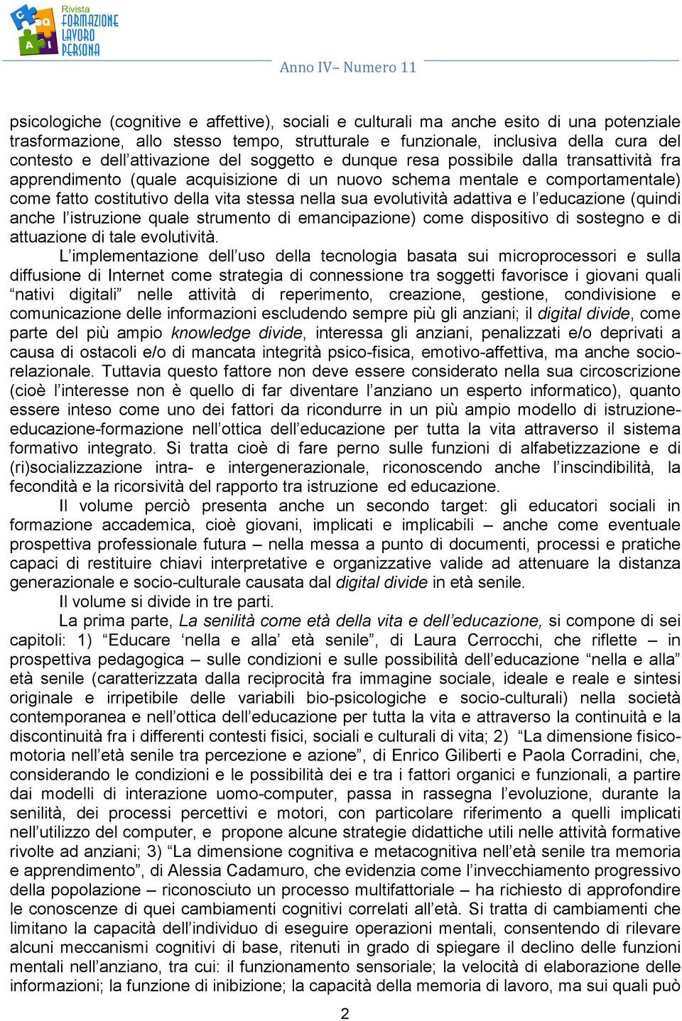 sua evolutività adattiva e l educazione (quindi anche l istruzione quale strumento di emancipazione) come dispositivo di sostegno e di attuazione di tale evolutività.