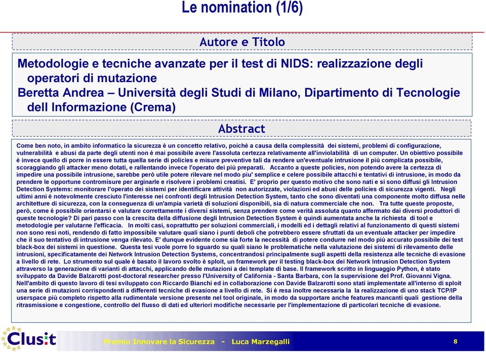 vulnerabilità e abusi da parte degli utenti non è mai possibile avere l'assoluta certezza relativamente all'inviolabilità di un computer.