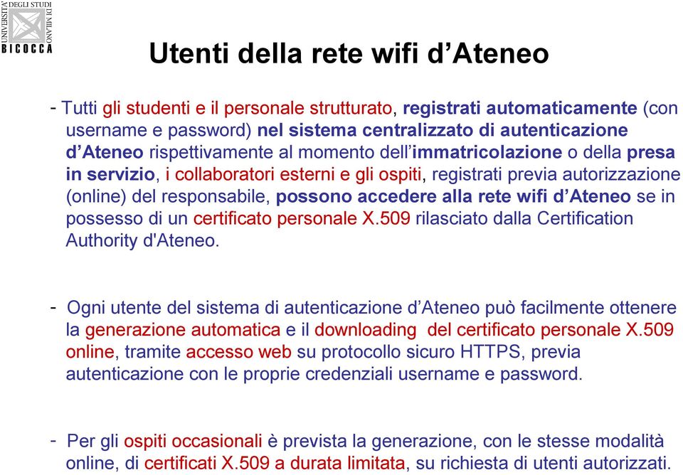 rete wifi d Ateneo se in possesso di un certificato personale X.509 rilasciato dalla Certification Authority d'ateneo.