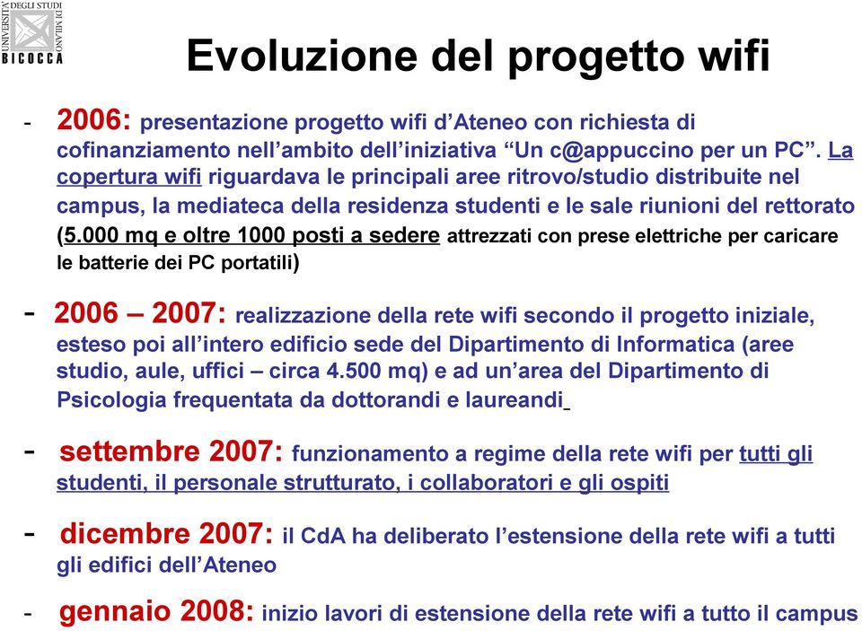 000 mq e oltre 1000 posti a sedere attrezzati con prese elettriche per caricare le batterie dei PC portatili) - 2006 2007: realizzazione della rete wifi secondo il progetto iniziale, esteso poi all