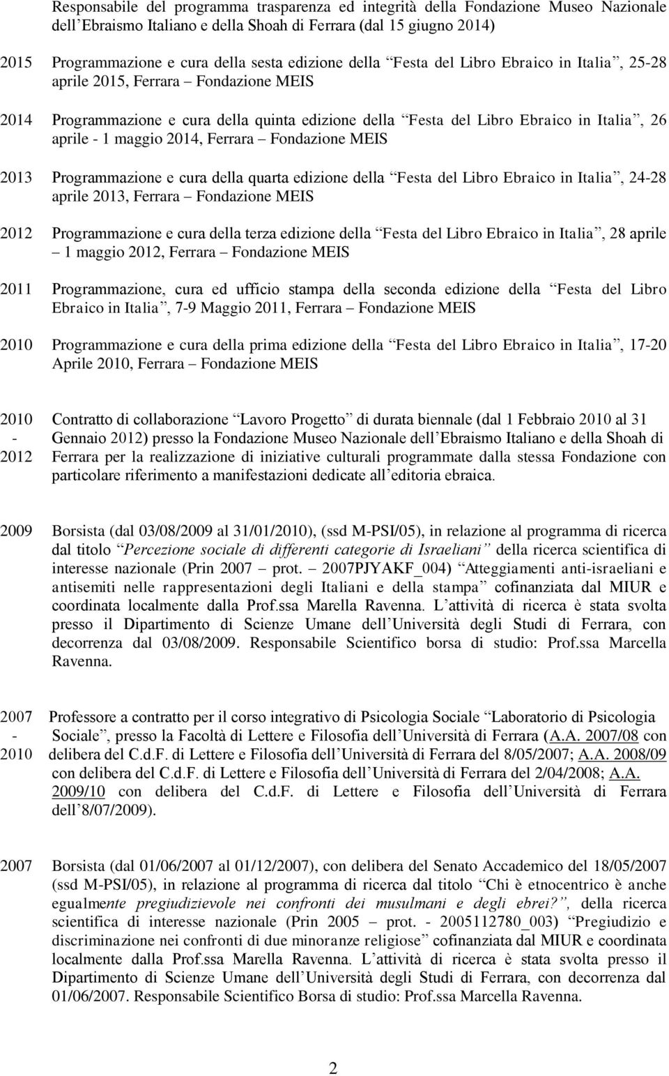 maggio 2014, Ferrara Fondazione MEIS 2013 Programmazione e cura della quarta edizione della Festa del Libro Ebraico in Italia, 24-28 aprile 2013, Ferrara Fondazione MEIS 2012 Programmazione e cura