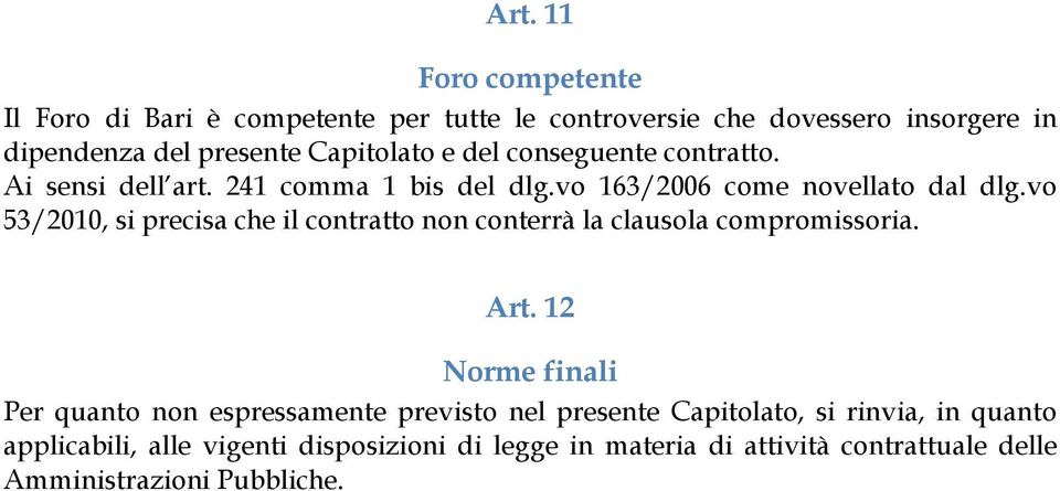 vo 53/2010, si precisa che il contratto non conterrà la clausola compromissoria. Art.