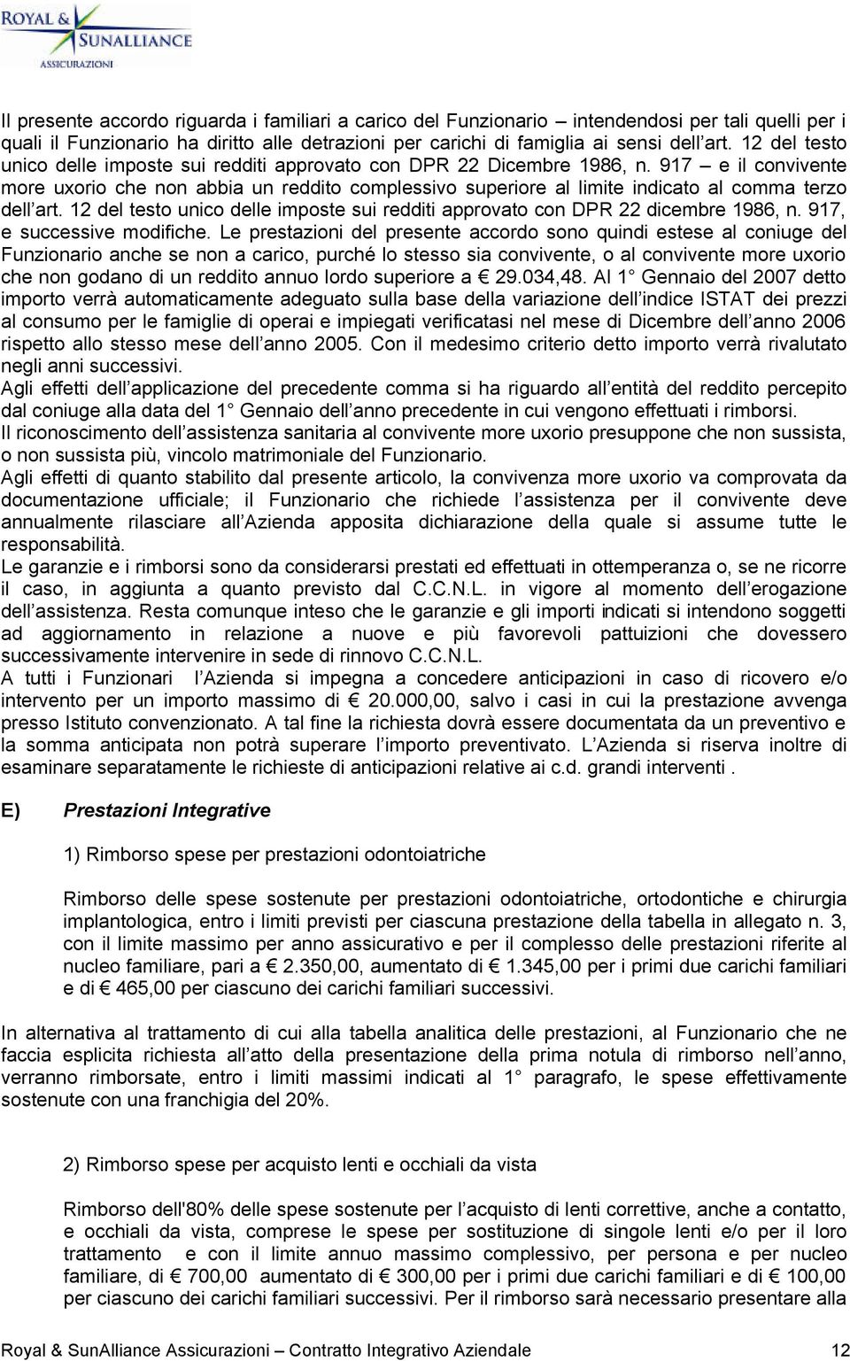 917 e il convivente more uxorio che non abbia un reddito complessivo superiore al limite indicato al comma terzo dell art.